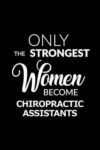 Only the Strongest Women Become Chiropractic Assistants