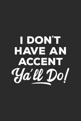 I Don't Have An Accent Ya'll Do
