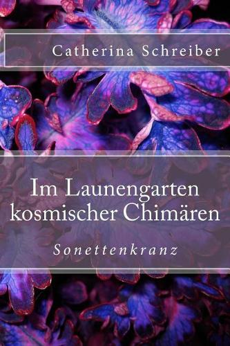 Im Launengarten kosmischer Chimären: Sonettenkranz
