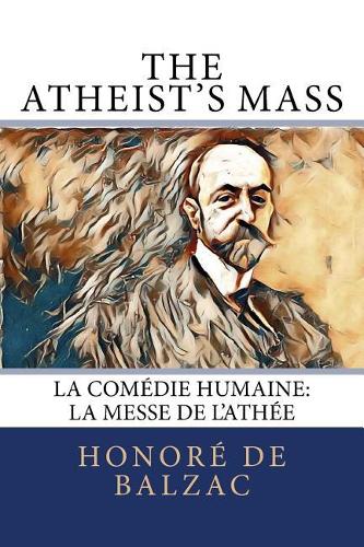 The Atheist's Mass: La Comédie Humaine: La Messe de l'Athée