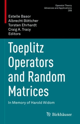 Toeplitz Operators and Random Matrices: In Memory of Harold Widom(289 Operator Theory: Advances and Applications)
