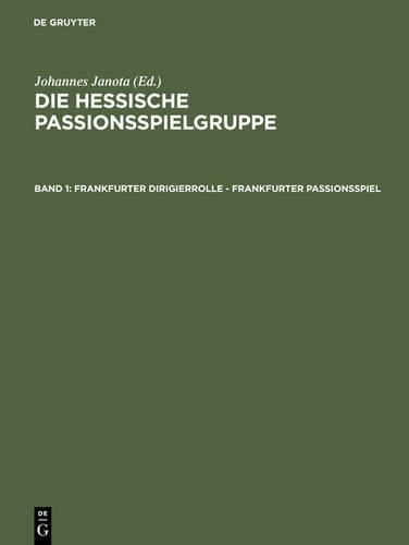 Frankfurter Dirigierrolle - Frankfurter Passionsspiel: Mit Den Paralleltexten Der >Frankfurter Dirigierrollealsfelder Passionsspielsheidelberger Passionsspielsfrankfurter Osterspielfragmentsfritzlarer Pa