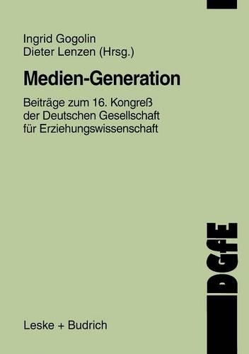 Medien-Generation: Beiträge Zum 16. Kongreß Der Deutschen Gesellschaft Für Erziehungswissenschaft(Schriften Der Dgfe)