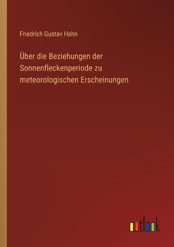 Über die Beziehungen der Sonnenfleckenperiode zu meteorologischen Erscheinungen
