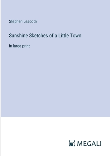 Sunshine Sketches of a Little Town: in large print