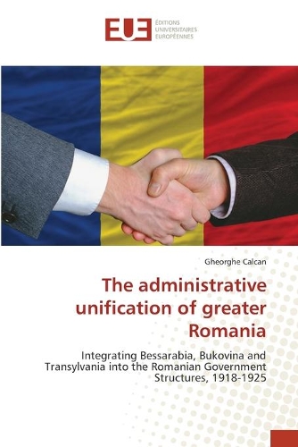 The administrative unification of greater Romania