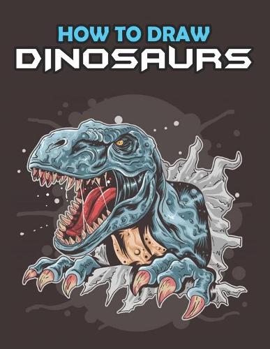 How To Draw Dinosaurs: Let's Draw and Color Dinosaurs! Easy Step-by-step Drawing Guide