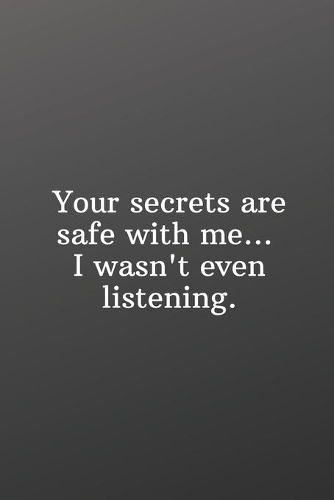 Your secrets are safe with me... I wasn't even listening.: Funny Gifts To Do List-Checklist