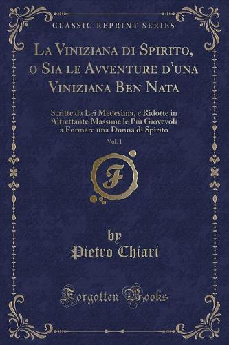La Viniziana Di Spirito, O Sia Le Avventure d'Una Viniziana Ben Nata, Vol. 1