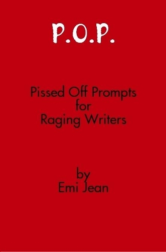 P.O.P.: Pissed Off Prompts for Raging Writers