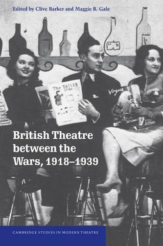 British Theatre between the Wars, 1918–1939: (Cambridge Studies in Modern Theatre)
