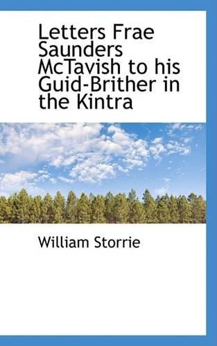 Letters Frae Saunders McTavish to His Guid-Brither in the Kintra: (English)