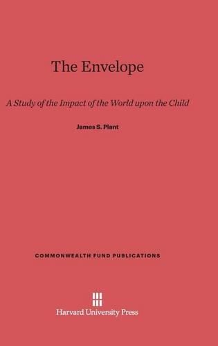 The Envelope: A Study of the Impact of the World Upon the Child(76 Commonwealth Fund Publications)