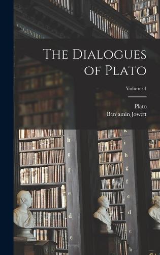 The Dialogues of Plato; Volume 1