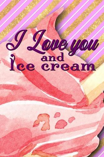 I Love You And Ice Cream: Notebook Journal Diary 6x9 Premium Matte Paperback Blank College-Ruled Lined To Write In For Women
