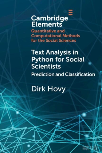 Text Analysis in Python for Social Scientists: Prediction and Classification(Elements in Quantitative and Computational Methods for the Social Sciences)