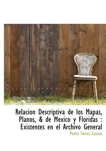 Relaci N Descriptiva de Los Mapas, Planos, & de Mexico y Floridas