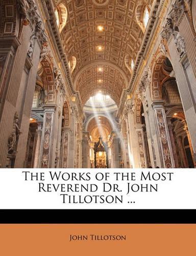 The Works of the Most Reverend Dr. John Tillotson ...