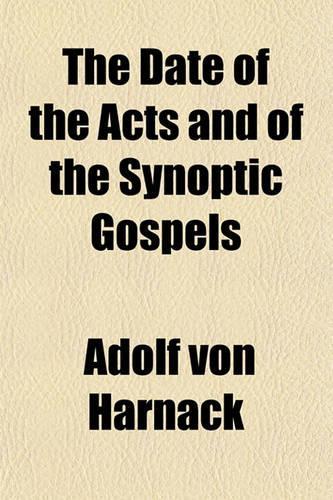 The Date of the Acts and of the Synoptic Gospels