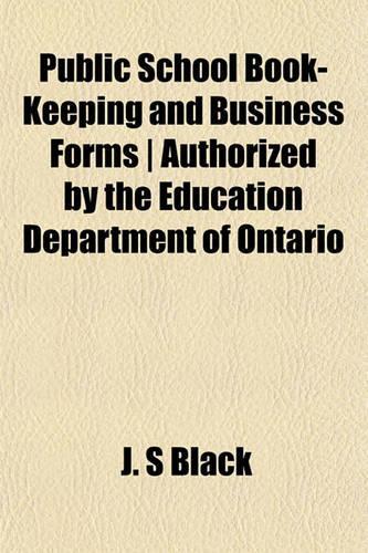 Public School Book-Keeping and Business Forms - Authorized by the Education Department of Ontario