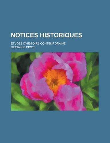 Notices Historiques; Etudes D'Histoire Contemporaine: (English)