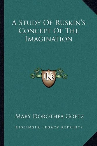 A Study Of Ruskin's Concept Of The Imagination: (English)