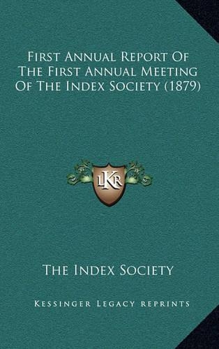First Annual Report of the First Annual Meeting of the Index Society (1879)