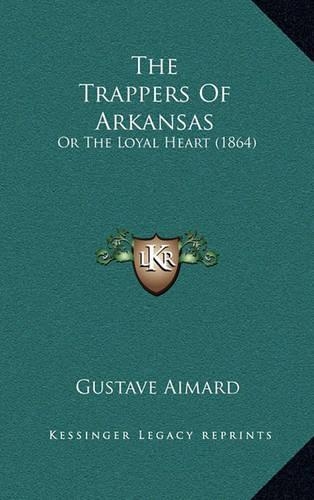 The Trappers of Arkansas: Or the Loyal Heart (1864)