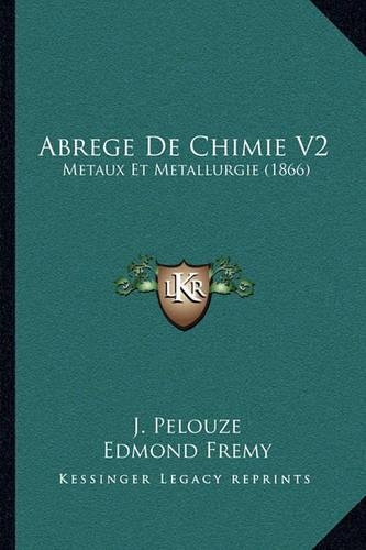 Abrege De Chimie V2: Metaux Et Metallurgie (1866)(French)