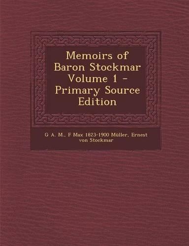 Memoirs of Baron Stockmar Volume 1 - Primary Source Edition: (English)