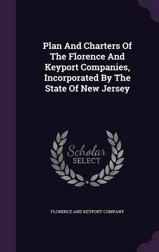Plan And Charters Of The Florence And Keyport Companies, Incorporated By The State Of New Jersey: (English)