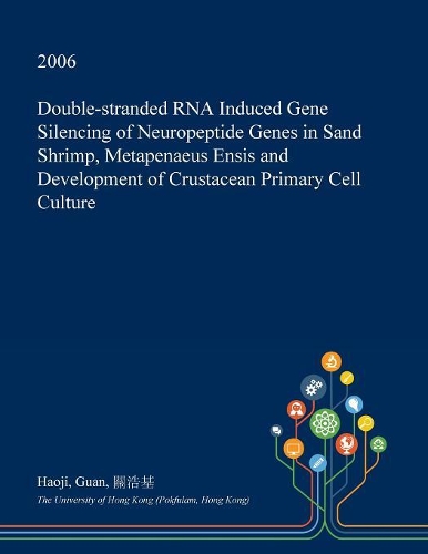 Double-Stranded RNA Induced Gene Silencing of Neuropeptide Genes in Sand Shrimp, Metapenaeus Ensis and Development of Crustacean Primary Cell Culture: (English)