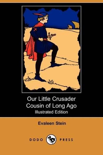 Our Little Crusader Cousin of Long Ago (Illustrated Edition) (Dodo Press): (English)