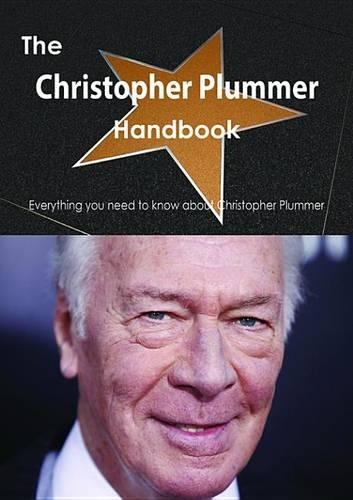 The Christopher Plummer Handbook - Everything You Need to Know about Christopher Plummer