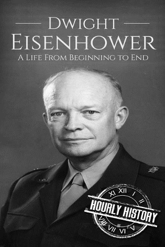 Dwight Eisenhower: A Life From Beginning to End(Biographies of Us Presidents)