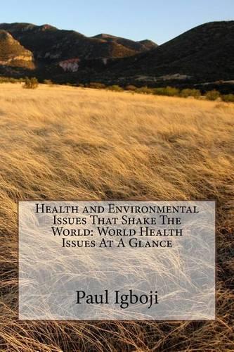 Health and Environmental Issues That Shake The World: World Health Issues At A Glance(English)