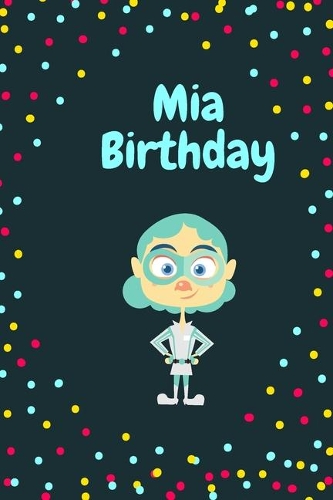 Mia Birthday Cute Hero Gift _ Mia Notebook: Lined Notebook / Journal Gift, 120 Pages, 6x9, Soft Cover, Matte Finish