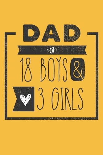 DAD of 18 BOYS & 3 GIRLS: Personalized Notebook for Dad - 6 x 9 in - 110 blank lined pages [Perfect Father's Day Gift]