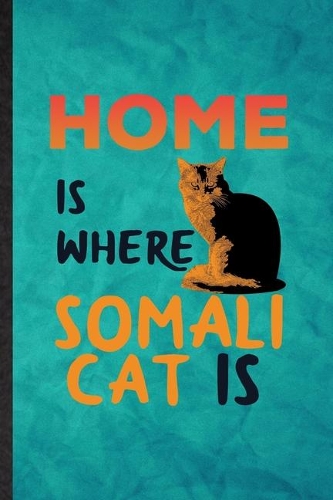 Home Is Where Somali Cat Is: Funny Blank Lined Pet Kitten Cat Notebook/ Journal, Graduation Appreciation Gratitude Thank You Souvenir Gag Gift, Modern Cute Graphic 110 Pages