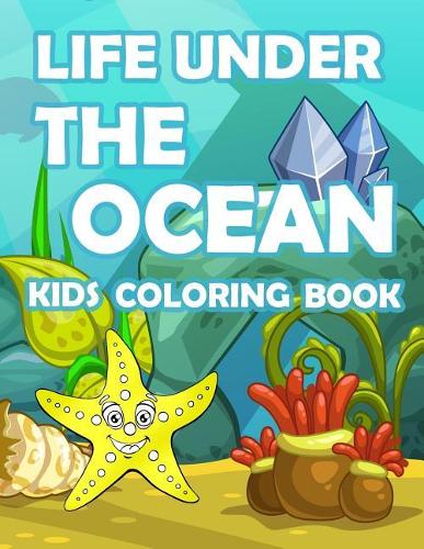 Life Under the Ocean Kids Coloring Book: : Kids Coloring Book with Fun, Easy, and Relaxing Coloring Pages (Children's Coloring Books)