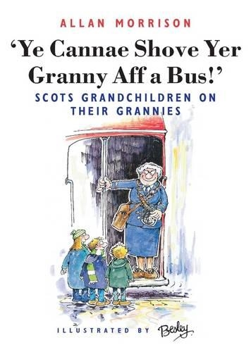 Ye Cannae Shove Yer Granny Aff a Bus!: Scots Grandchildren on Their Grannies