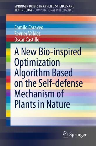 A New Bio-inspired Optimization Algorithm Based on the Self-defense Mechanism of Plants in Nature: (SpringerBriefs in Computational Intelligence)