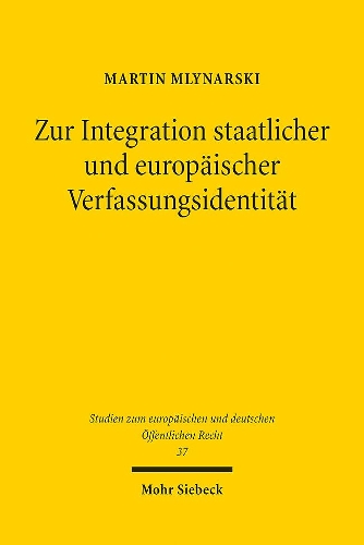 Zur Integration staatlicher und europäischer Verfassungsidentität