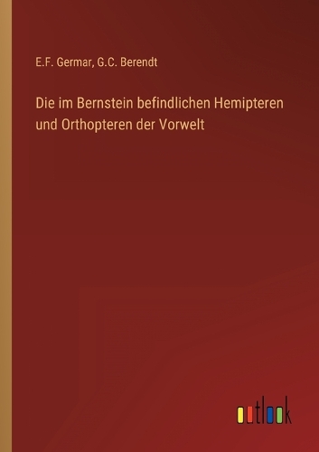 Die im Bernstein befindlichen Hemipteren und Orthopteren der Vorwelt