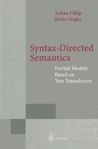 Syntax-Directed Semantics: Formal Models Based on Tree Transducers(Monographs in Theoretical Computer Science. An EATCS Series)
