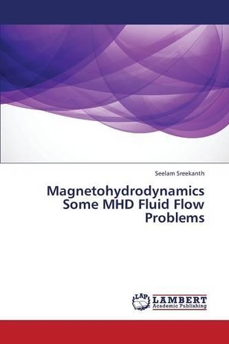 Magnetohydrodynamics Some Mhd Fluid Flow Problems: (English)
