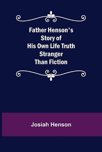 Father Henson's Story of His Own Life Truth Stranger Than Fiction