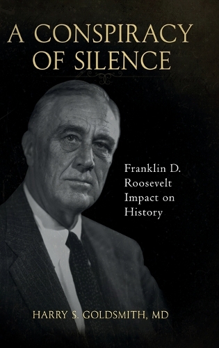 Conspiracy of Silence: Franklin D. Roosevelt Impact on History