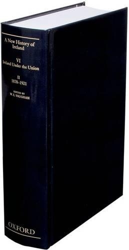 A New History of Ireland: Volume VI: Ireland under the Union, II: 1870-1921