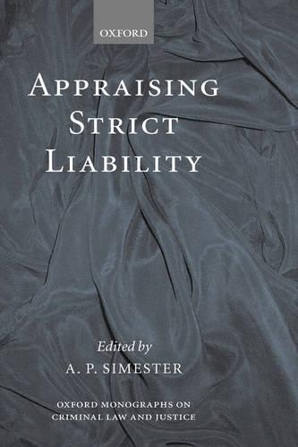Appraising Strict Liability: (Oxford Monographs on Criminal Law and Justice)
